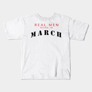 real men born in march Kids T-Shirt